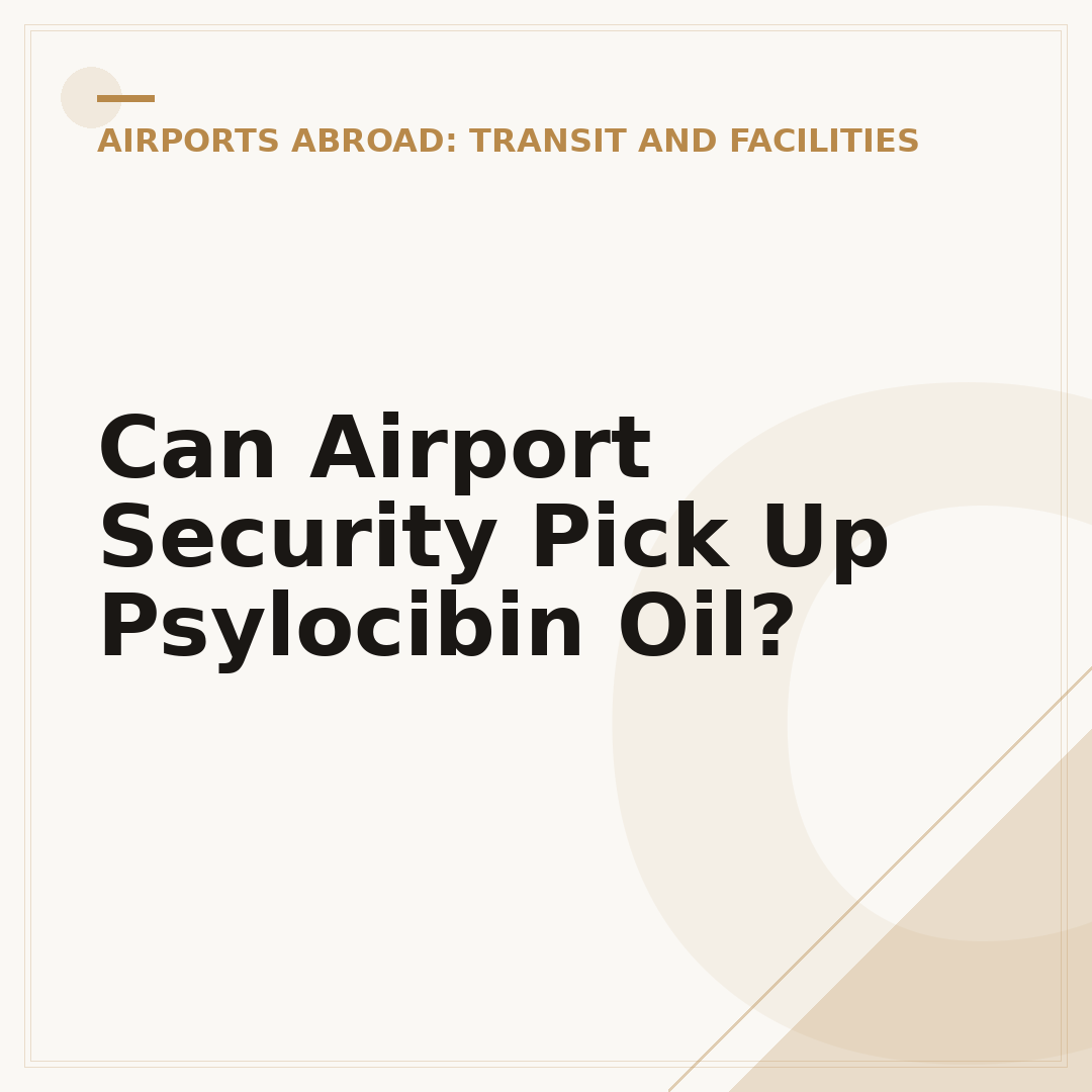 Can Airport Security Pick Up Psylocibin Oil?