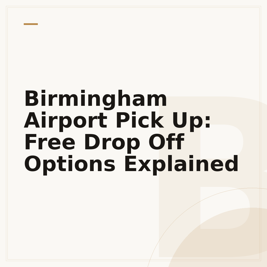 Birmingham Airport Pick Up: Free Drop Off Options Explained