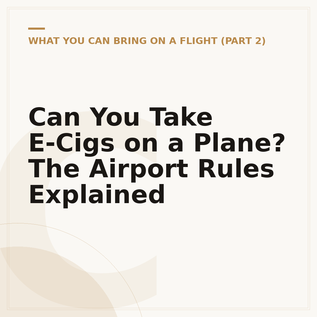Can You Take E-Cigs on a Plane? The Airport Rules Explained