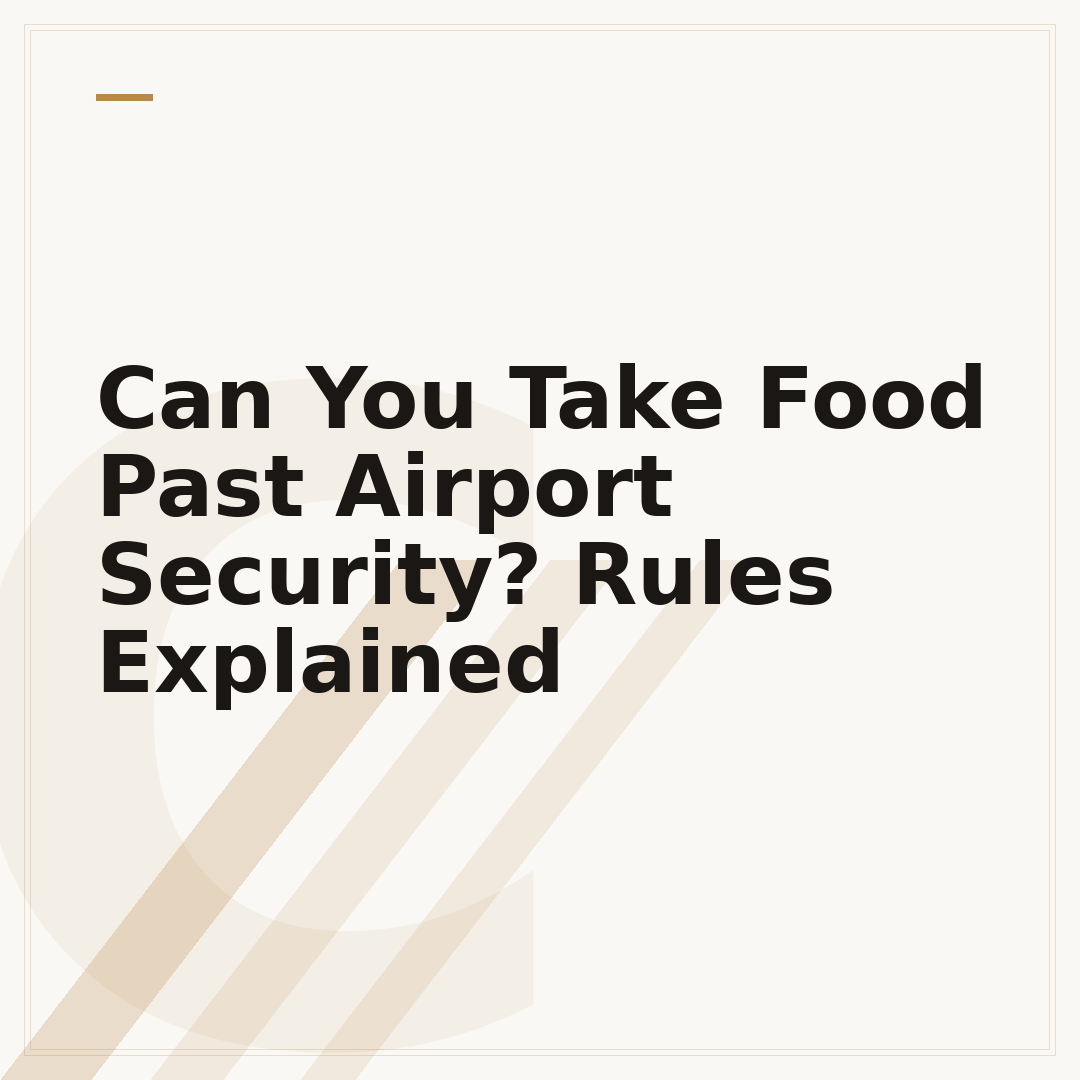 Can You Take Food Past Airport Security? Rules Explained