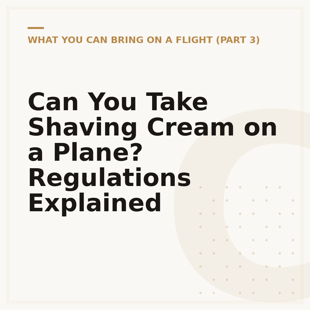 Can You Take Shaving Cream on a Plane? Regulations Explained