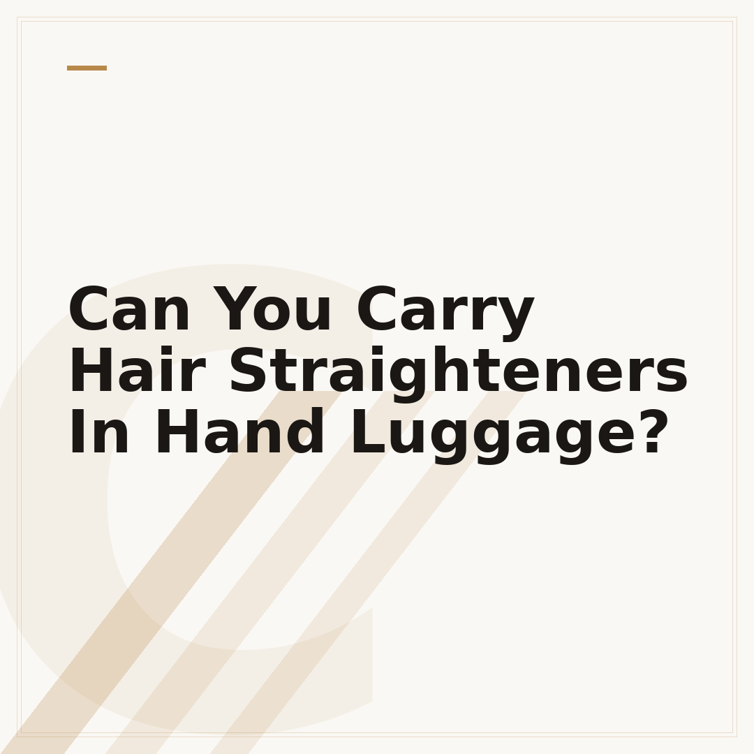 Can You Carry Hair Straighteners In Hand Luggage?