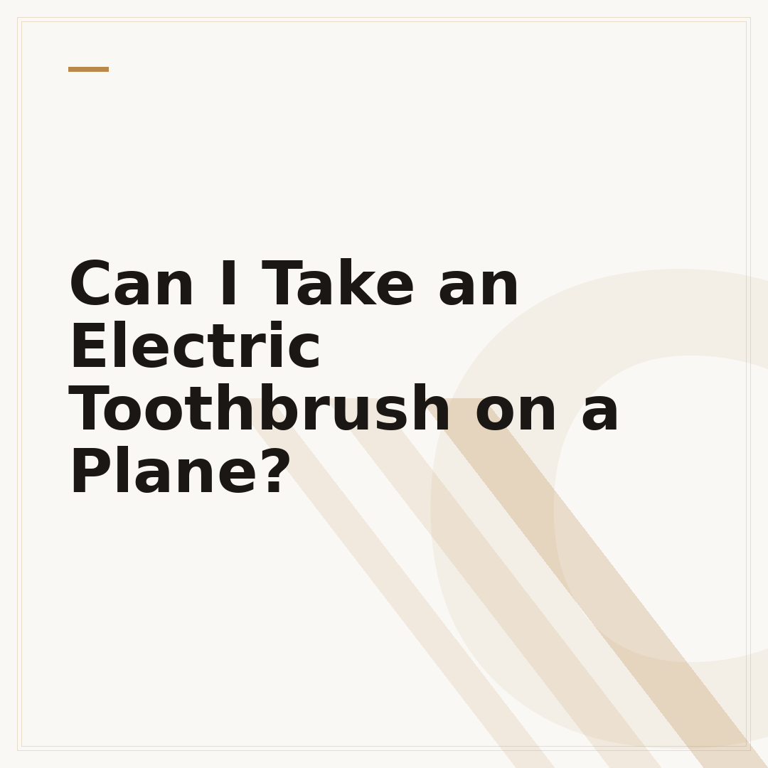 Can I Take an Electric Toothbrush on a Plane?