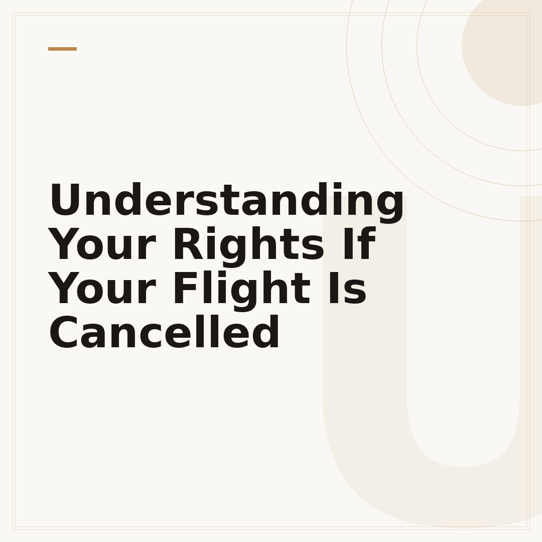 Understanding Your Rights If Your Flight Is Cancelled