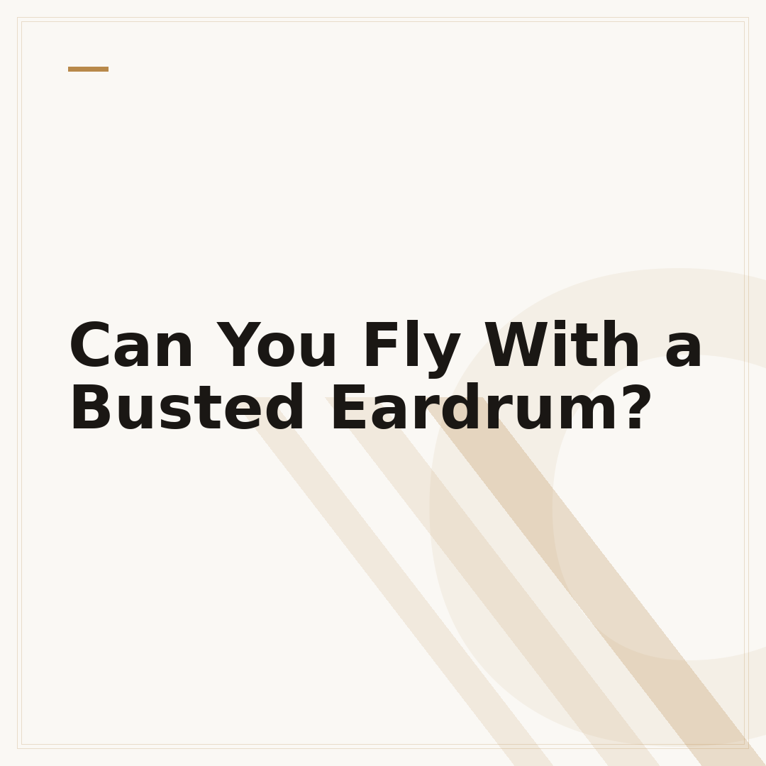 Can You Fly With a Busted Eardrum?