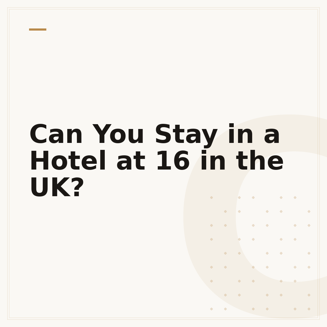 Can You Stay in a Hotel at 16 in the UK?