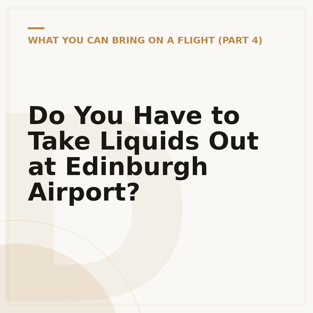 Do You Have to Take Liquids Out at Edinburgh Airport?