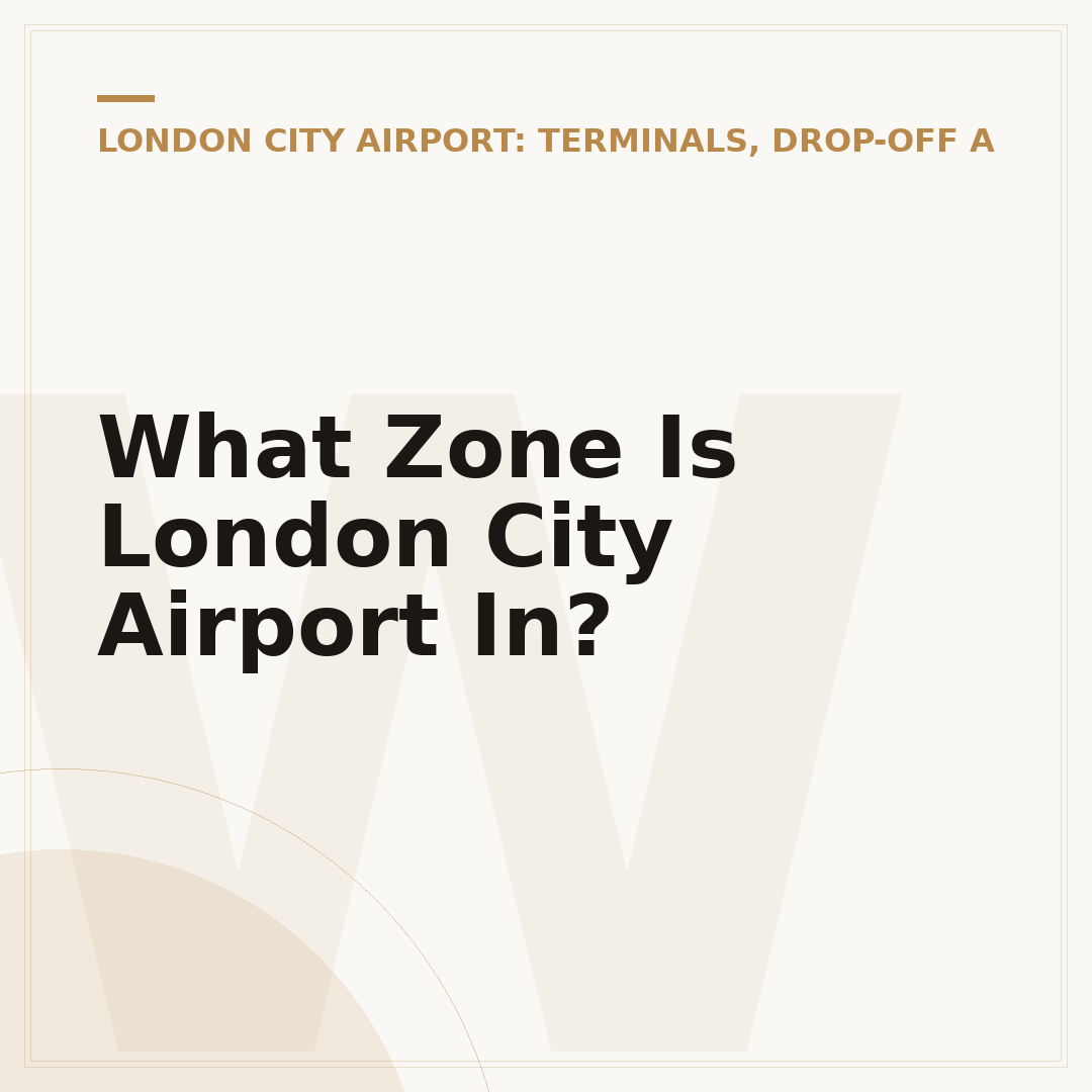 What Zone Is London City Airport In?
