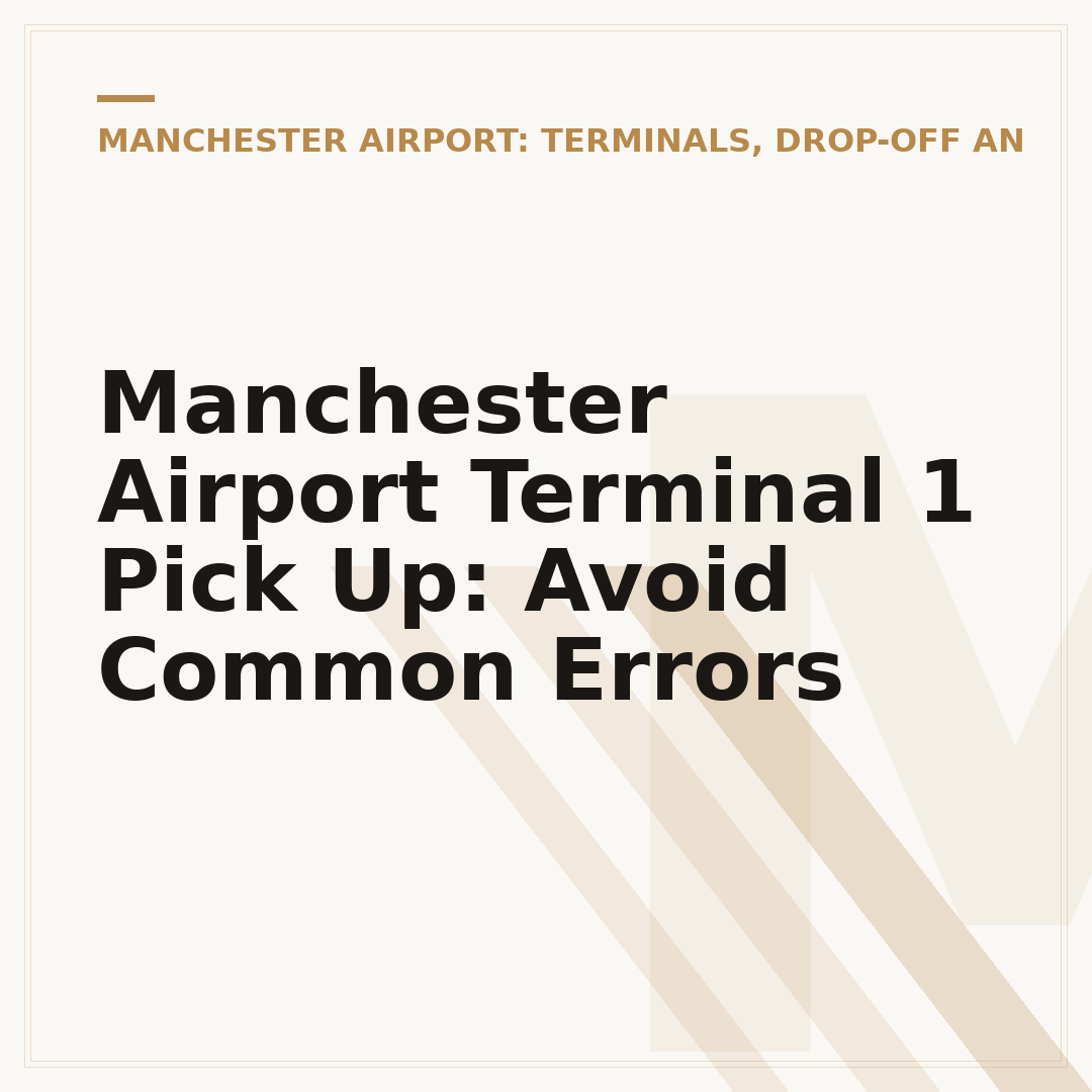 Manchester Airport Terminal 1 Pick Up: Avoid Common Errors