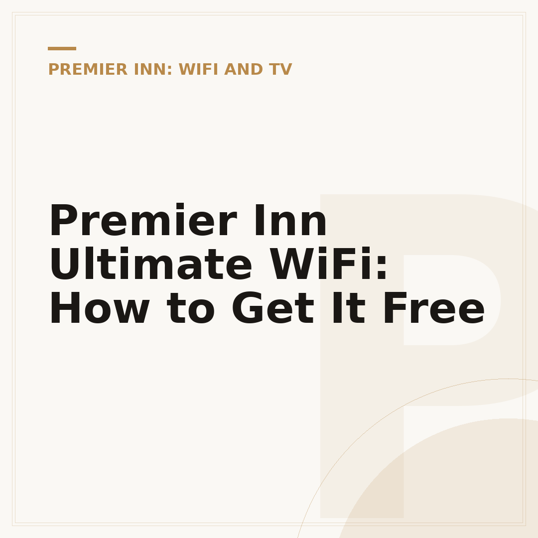 Premier Inn Ultimate WiFi: How to Get It Free