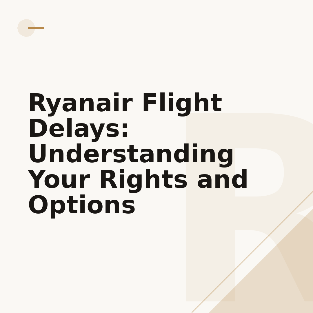 Ryanair Flight Delays: Understanding Your Rights and Options
