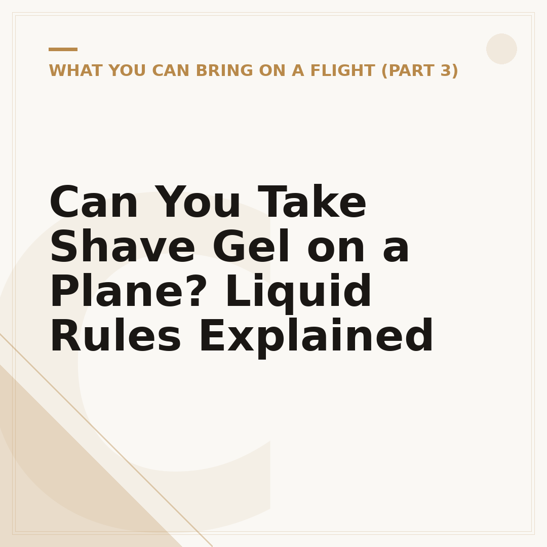 Can You Take Shave Gel on a Plane? Liquid Rules Explained