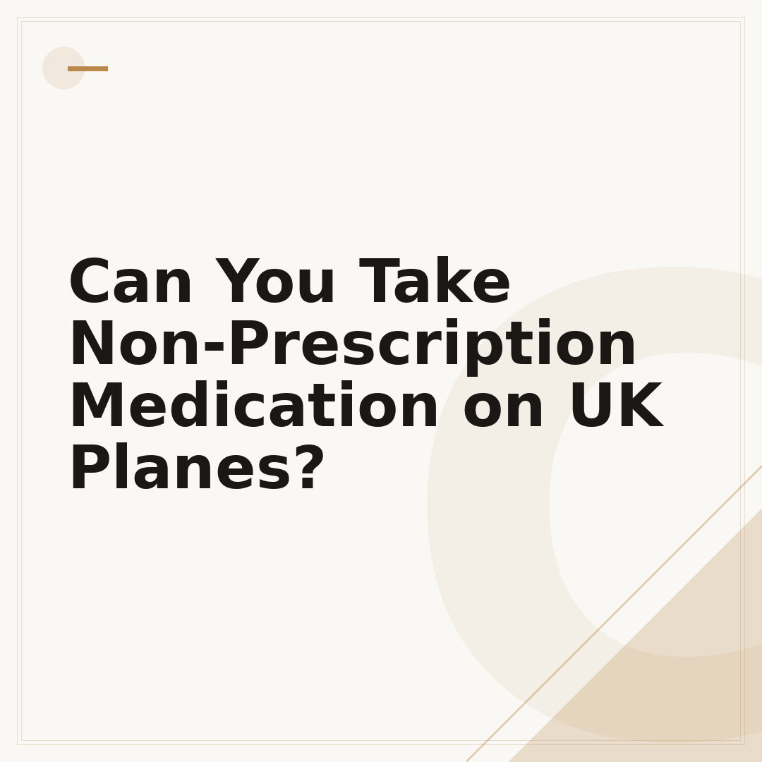 Can You Take Non-Prescription Medication on UK Planes?