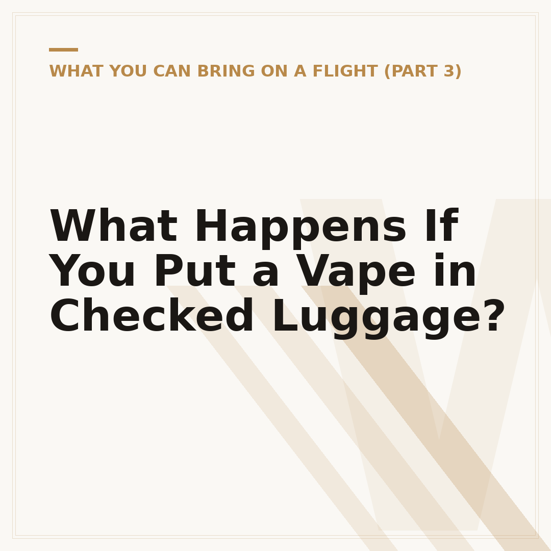What Happens If You Put a Vape in Checked Luggage?