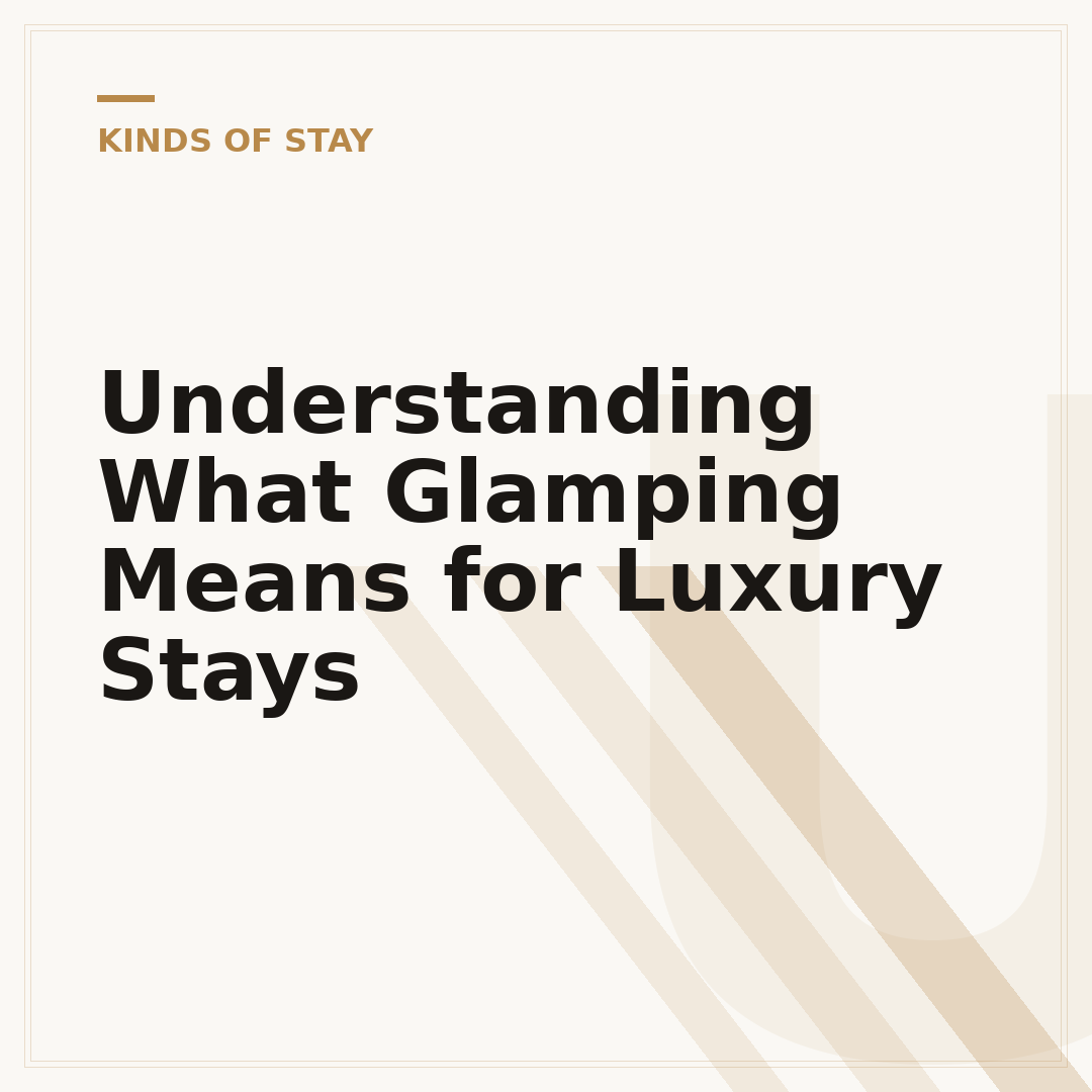 Understanding What Glamping Means for Luxury Stays